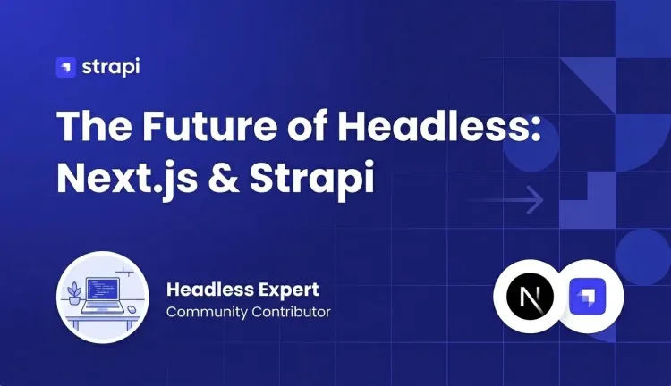 The Future of Headless: Next.js & Strapi