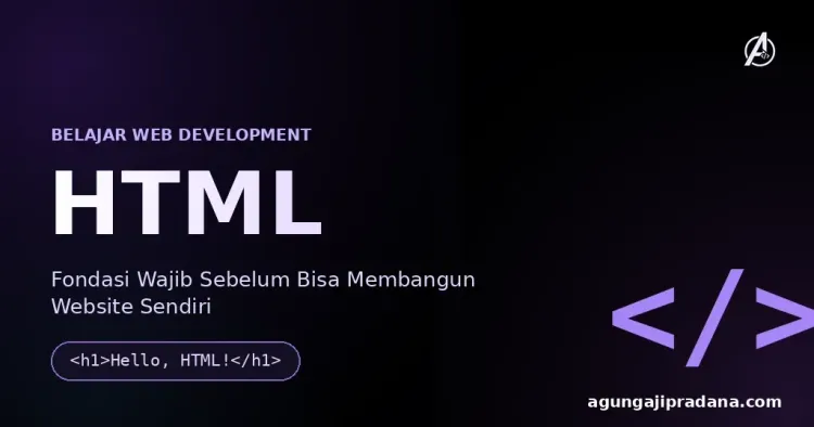 HTML: Fondasi Wajib Sebelum Bisa Membangun Website Sendiri